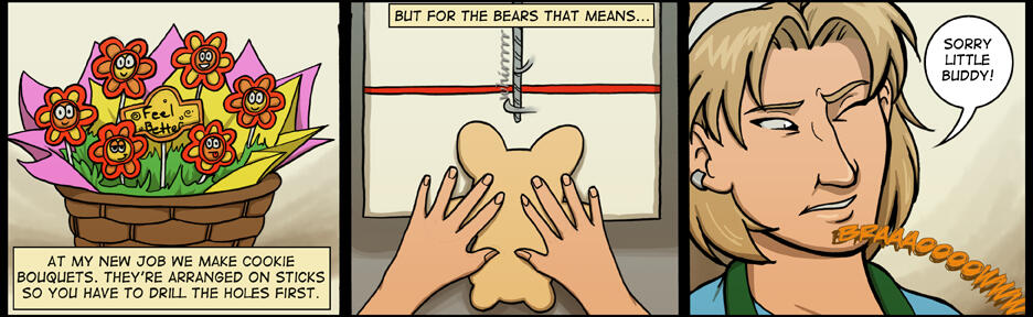 3-panel comic about making cookie bouquets. The character apologizes to a bear cooking for having to drill a hole in between its legs.